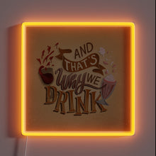 Load image into Gallery viewer, Neon Sign Featuring Quirky Illustration of And That's Why We Drink Logo.