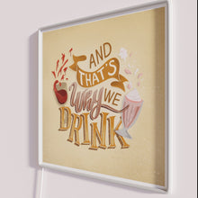 Load image into Gallery viewer, Neon Sign Quote And Thats Why We Drink Illuminated Decor
