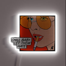 Load image into Gallery viewer, Pop art neon sign with woman smoking and 'Chill baby, let them hate' text