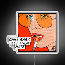 Load image into Gallery viewer, Chill baby let them hate Popart RGB neon sign white
