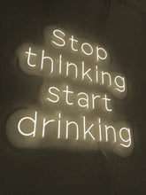 Load image into Gallery viewer, Neon that says Stop Thinking Start Drinking
