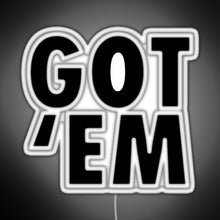 Load image into Gallery viewer, Got Em RGB neon sign white