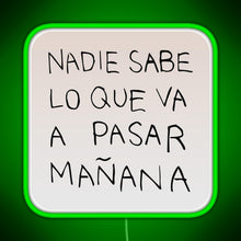 Load image into Gallery viewer, Nadie Sabe Lo Que Va A Pasar Manana RGB neon sign green