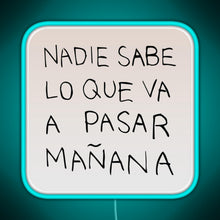 Load image into Gallery viewer, Nadie Sabe Lo Que Va A Pasar Manana RGB neon sign lightblue