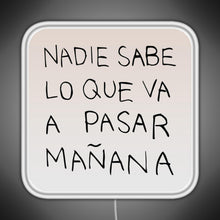 Load image into Gallery viewer, Nadie Sabe Lo Que Va A Pasar Manana RGB neon sign white