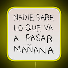 Load image into Gallery viewer, Nadie Sabe Lo Que Va A Pasar Manana RGB neon sign yellow