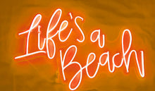 Load image into Gallery viewer, Life's a Beach Custom Neon Sign