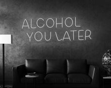 Load image into Gallery viewer, Alcohol you later White light for wall