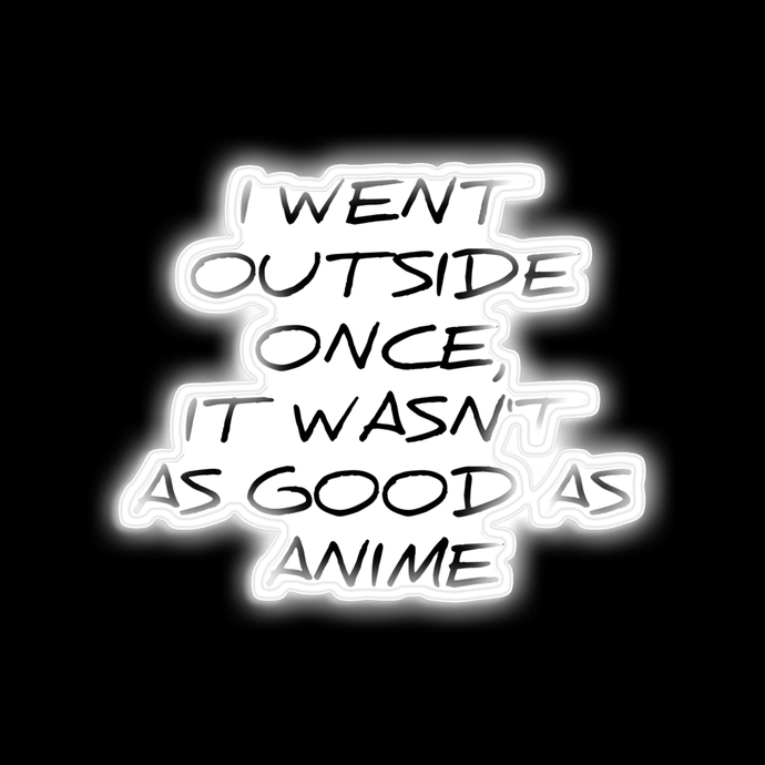 I went outside once, it wasn't as good as anime silly t-shirt neon sign USD165
