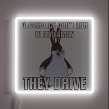 Load image into Gallery viewer, Whimsical Big Chungus neon sign says &#39;Alcoholics don&#39;t run in family&#39;