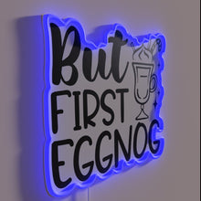 Load image into Gallery viewer, Holiday cheer alert, &#39;But First&#39; eggnog love in bold neon
