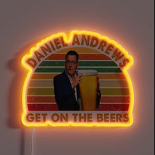 Load image into Gallery viewer, Daniel Andrews Get On The Beers LED Neon Sign