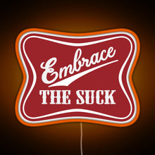 Load image into Gallery viewer, Embrace The Suck Funny Military Morale Beer Parody RGB neon sign orange