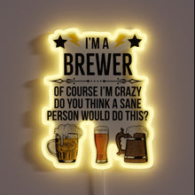 Load image into Gallery viewer, Neon Sign Reads &#39;I&#39;m a Brewer of Course I&#39;m Crazy&#39;
