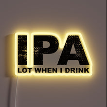 Load image into Gallery viewer, Beer lover&#39;s humor shines bright with this IPA drinking sign.