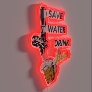 Save Water Drink Beer Because Hydration is Overrated RGB Sign