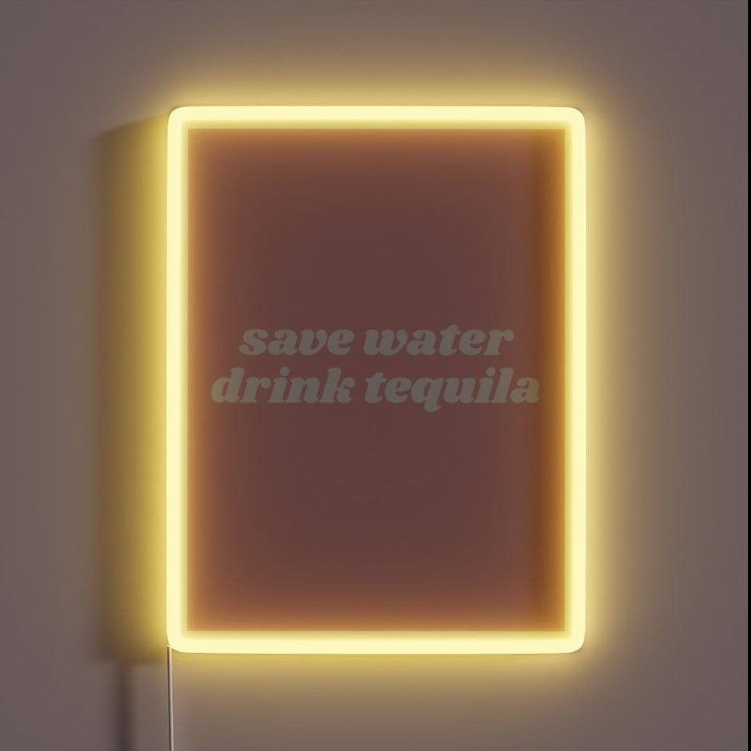 Save Water, Drink Tequila, Live Life in Neon Vibrance Always
