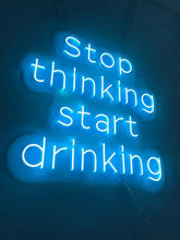 Load image into Gallery viewer, LED neon signs: &#39;Stop Thinking Start Drinking&#39;