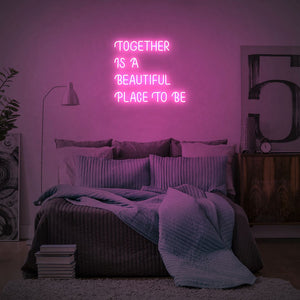 Together is a beautiful place to be neon sign