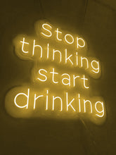 Load image into Gallery viewer, Custom neon Stop Thinking Start Drinking 