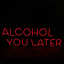 Load image into Gallery viewer, Alcohol you later RED wall light
