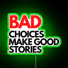 Load image into Gallery viewer, Bad Choices make good stories RGB neon sign green
