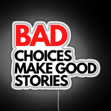 Load image into Gallery viewer, Bad Choices make good stories RGB neon sign white 
