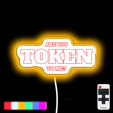 Are you TOKEN to me? neon led sign