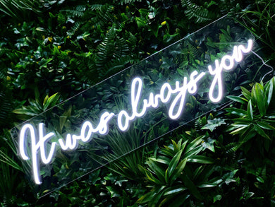 It was always you, white neon sign for a wedding, party or event