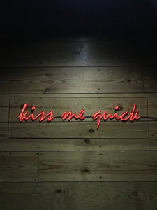 kiss me quick- customised neon sign