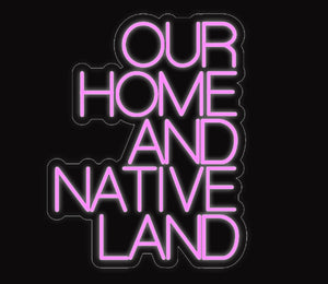 Custom Neon Sign "Our Home And Native Land" light for your bar, man cave or party. Message to make any neon sign!  Free Shipping!