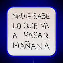 Load image into Gallery viewer, Nadie Sabe Lo Que Va A Pasar Manana RGB neon sign blue