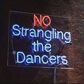 No strangling the dancers neon signs