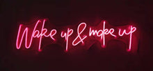 Load image into Gallery viewer, wake up and make up neon sign